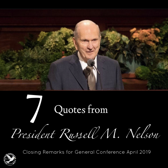 7 Quotes from President Russell M. Nelson’s closing Remarks for General Conference April 2019