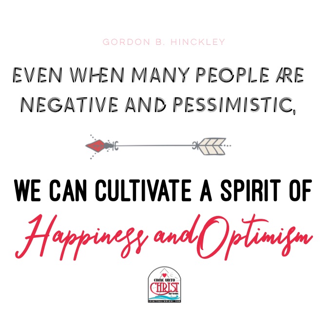 Cultivate A Spirit Of Happiness And Optimism By Gordon B. Hinckley ...