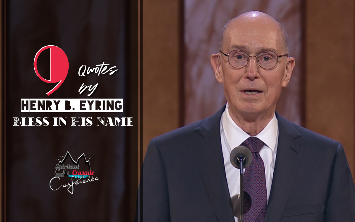 9 Quotes By Henry B. Eyring – Bless In His Name | Spiritual Crusade